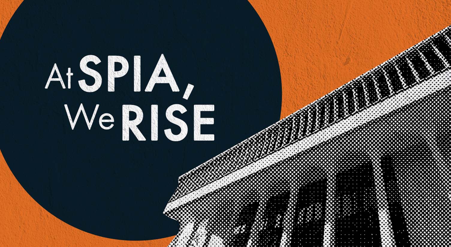 At SPIA, We Rise