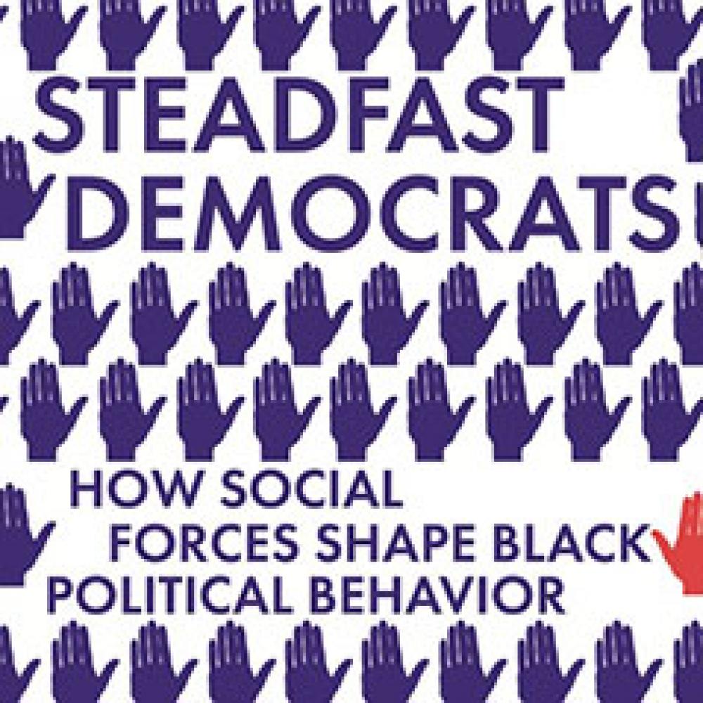 Steadfast Democrats: How Social Forces Shape Black Political Behavior