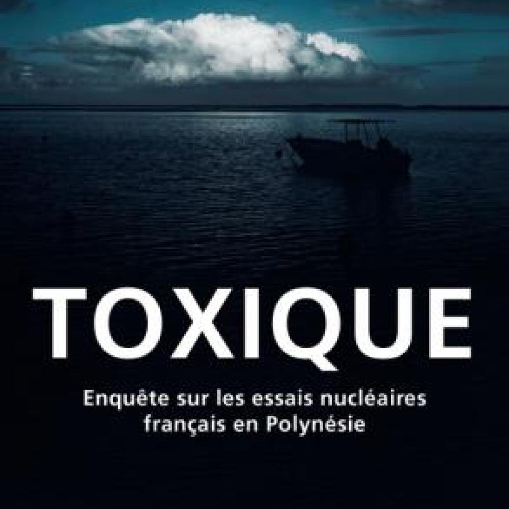 Toxique: The Aftermath of French Nuclear Testing in the South Pacific